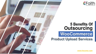 5 Benefits Of Outsourcing WooCommerce Product Upload Services