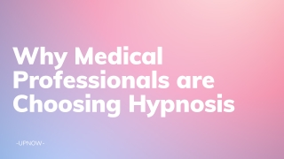 Why Medical Professionals are Choosing Hypnosis  UpNow Hypnotherapy