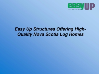 Easy Up Structures Offering High-Quality Nova Scotia Log Homes