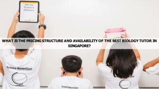 What Is the Pricing Structure and Availability of the Best Biology Tutor in Sing