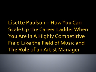 Lisette Paulson – How You Can Scale Up the Career Ladder When You Are in A Highly Competitive Field Like the Field of Mu