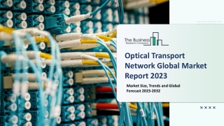 Optical Transport Network Market 2023: Size, Share, Segments, And Forecast 2032