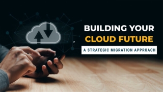 Building Your Cloud Future- A Strategic Migration Approach