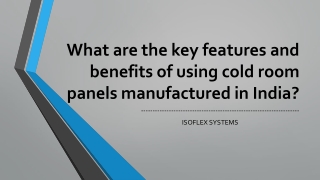 What are the key features and benefits of using cold room panels manufactured in