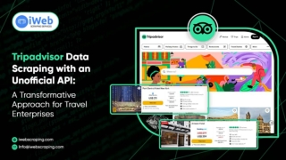 Tripadvisor Data Scraping with an Unofficial API: A Transformative Approach for