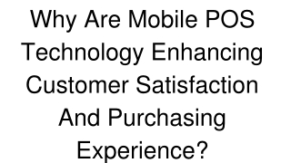 Why Are Mobile POS Technology Enhancing Customer Satisfaction And Purchasing Experience_