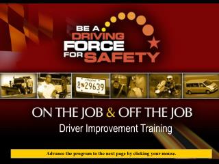 BE A DRIVING FORCE FOR SAFETY. Driver Improvement Training Program