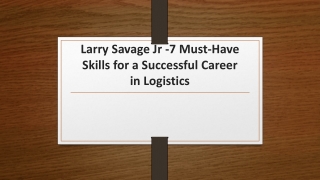 Larry Savage Jr -7 Must-Have Skills for a Successful Career in Logistics