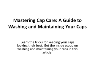 Mastering Cap Care: A Guide to Washing and Maintaining Your Caps