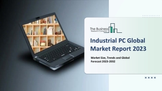 Industrial PC Market - Growth Trends Analysis 2023-2032