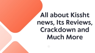 All about Kissht news, Its Reviews, Crackdown and Much More
