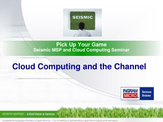 Pick Up Your Game Seismic MSP and Cloud Computing Seminar