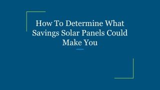 How To Determine What Savings Solar Panels Could Make You