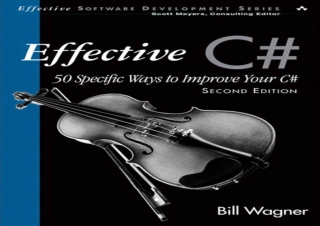 PDF Effective C# (Covers C# 4.0): 50 Specific Ways to Improve Your C# (Effective