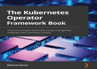 [READ PDF] The Kubernetes Operator Framework Book: Overcome complex Kubernetes c