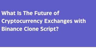 What Is The Future of Cryptocurrency Exchanges with Binance Clone Script ?