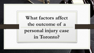 What factors affect the outcome of a personal injury case in Toronto