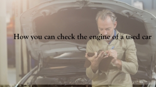 How you can check the engine of a used car