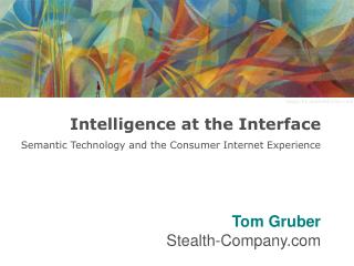 Intelligence at the Interface Semantic Technology and the Consumer Internet Experience