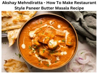 Akshay Mehndiratta - How To Make Restaurant Style Paneer Butter Masala Recipe