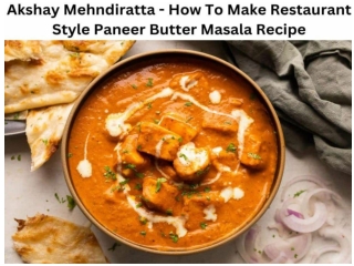 Akshay Mehndiratta - How To Make Restaurant Style Paneer Butter Masala Recipe