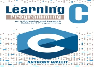 [READ PDF] Learning C programming: An Informative and In-depth Guide to C Progra