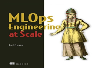 (PDF BOOK) MLOps Engineering at Scale full