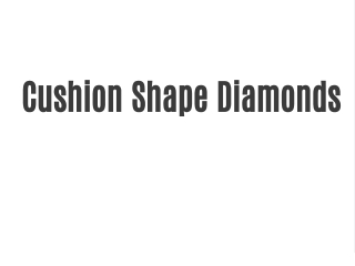 Cushion Shape Diamonds