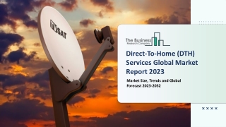 Global Direct-To-Home (DTH) Services Market Report By Size, Share And Forecast T