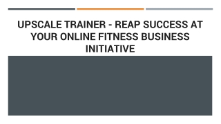 Upscale Trainer - Reap Success At Your Online Fitness Business Initiative