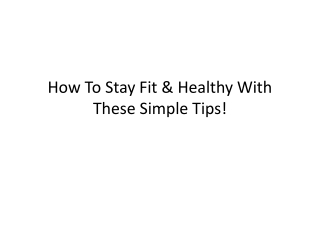 How To Stay Fit & Healthy With These Simple Tips!