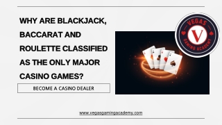 WHY ARE BLACKJACK, BACCARAT AND ROULETTE CLASSIFIED AS THE ONLY MAJOR CASINO GAM