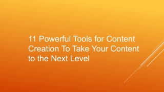 11 Powerful Tools for Content Creation To Take Your Content to the Next Level
