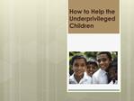 How to Help the Underprivileged Children