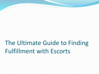 The Ultimate Guide to Finding Fulfillment with Escorts