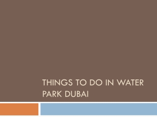 Things to do in Water Park Dubai