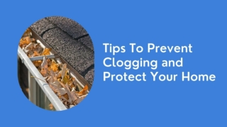 Tips To Prevent Clogging and Protect Your Home