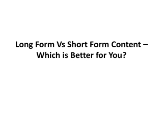 Long Form Vs Short Form Content – Which is Better for You?