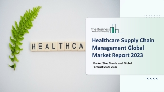 Healthcare Supply Chain Management Market 2023-2032: Outlook, Growth, And Demand