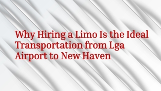 Why Hiring a Limo Is the Ideal Transportation from Lga Airport to New Haven