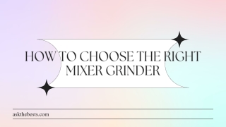 How to choose the right Mixer Grinder