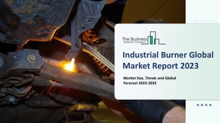 Industrial Burner Market Size, Status, Global Outlook 2023 To 2032