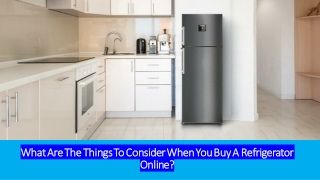 What are the things to consider when you buy a refrigerator online