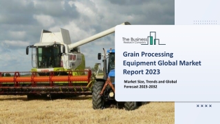 Grain Processing Equipment Global Market By Operation, By Application, By Machine Type, Growth Opportunities and Regiona