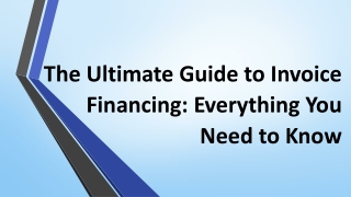 The Ultimate Guide to Invoice Financing: Everything You Need to Know