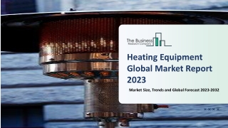 Heating Equipment Market Growth and Trends, Analysis And Forecast to 2032