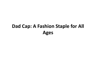 Dad Cap: A Fashion Staple for All Ages