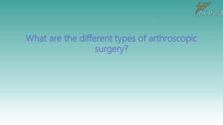 What are the different types of arthroscopic surgery