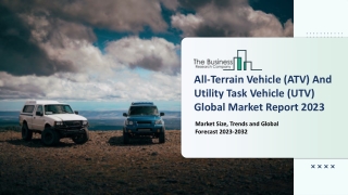 Global All-Terrain Vehicle (ATV) And Utility Task Vehicle (UTV) Market 2023