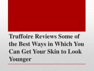 Truffoire Reviews Best Ways in Which You Can Get Your Skin to Look Younger